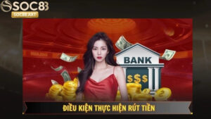 Điều kiện thực hiện rút tiền SOC88 thành công